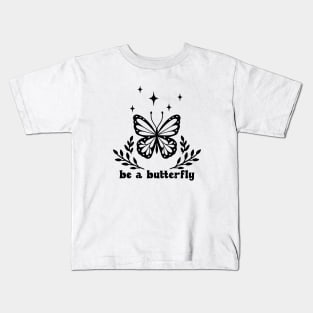 Be a butterfly Kids T-Shirt